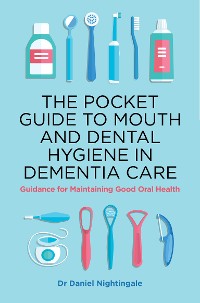 Cover The Pocket Guide to Mouth and Dental Hygiene in Dementia Care