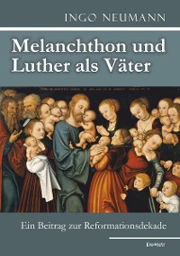 Cover Melanchthon und Luther als Väter