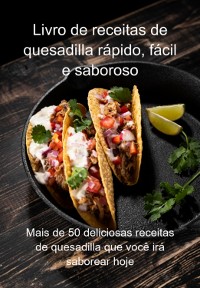 Cover Livro De Receitas De Quesadilla Rápido, Fácil E Saboroso