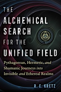 Cover Alchemical Search for the Unified Field
