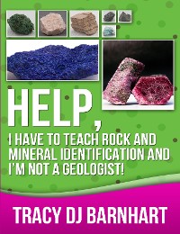 Cover Help, I Have to Teach Rock and Mineral Identification and I'm Not a Geologist!