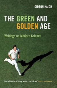 Cover The Green & Golden Age : Writings on Cricket