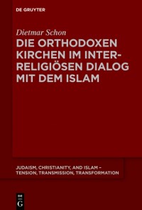 Cover Die orthodoxen Kirchen im interreligiösen Dialog mit dem Islam