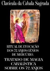 Cover Ritual De Evocação Dos 72 Anjos-gênios Do Mercúrio. Clavícula Da Cabala Sagrada, Ou Verdadeiro Tratado Da Cabala, Pelo Qual Podemos Obter Dos Anjos Por Revelação Tudo O Que Pedimos A Deus Observando As Coisas Sagradas.