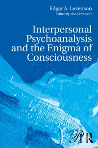 Cover Interpersonal Psychoanalysis and the Enigma of Consciousness