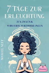 Cover 7 Tage zur Erleuchtung - Zen, Zicken & Verliebte Verzwicklungen - Romantasy