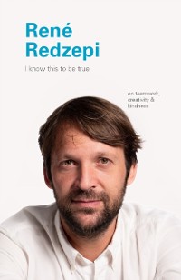 Cover I Know This to Be True: Rene Redzepi