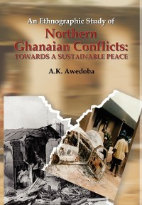 Cover An Ethnographic Study of Northern Ghanaian Conflicts