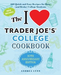 Cover I Love Trader Joe's College Cookbook: 10th Anniversary Edition