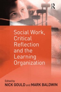 Cover Social Work, Critical Reflection and the Learning Organization