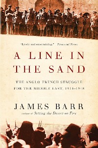 Cover A Line in the Sand: The Anglo-French Struggle for the Middle East, 1914-1948