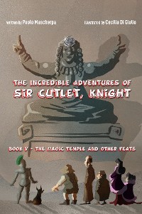 Cover The Incredible Adventures of Sir Cutlet, Knight