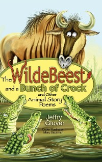 Cover The Wildebeest and a Bunch of Crock and Other Animal Story Poems