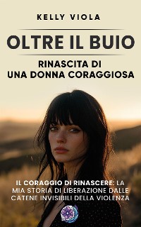 Cover Oltre il buio: Rinascita di una donna coraggiosa