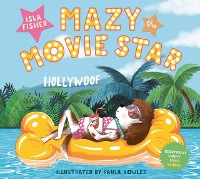 Cover Mazy the Movie Star : The hilarious Dog-Tastic picture book from Hollywood star Isla Fisher