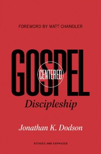 Cover Gospel-Centered Discipleship (Foreword by Matt Chandler)