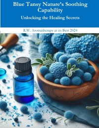 Cover Blue Tansy Nature's Soothing Capability Unlocking the Healing Secrets