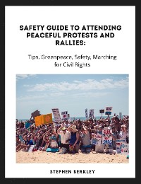 Cover Safety Guide to Attending Peaceful Protests and Rallies: Tips, Greenpeace, Safety, Marching for Civil Rights