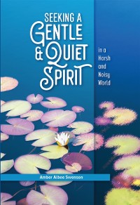 Cover Seeking a Gentle and Quiet Spirit in a Harsh and Noisy World