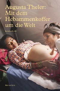 Cover Augusta Theler - Mit dem Hebammenkoffer um die Welt