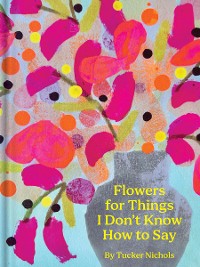 Cover Flowers for Things I Don't Know How to Say