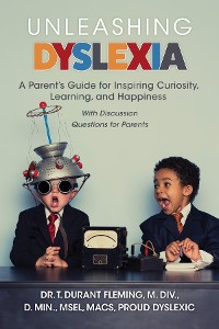 Cover Unleashing Dyslexia: A Parent's Guide for Inspiring Curiosity, Learning, and Happiness