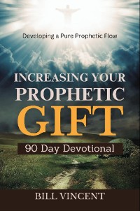 Cover Increasing Your Prophetic Gift (90 Day Devotional)