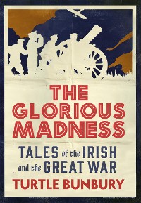 Cover The Glorious Madness – Tales of the Irish and the Great War