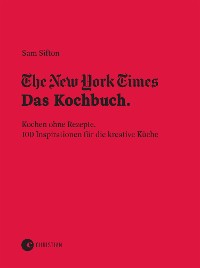 Cover The New York Times: Das Kochbuch. Kochen ohne Rezepte