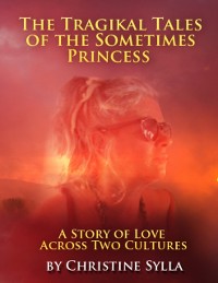 Cover Tragikal Tales of a Sometimes Princess: Stories of Love Across Two Cultures