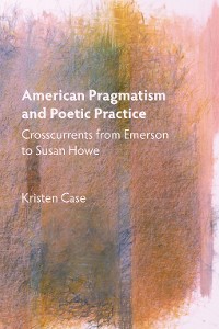 Cover American Pragmatism and Poetic Practice