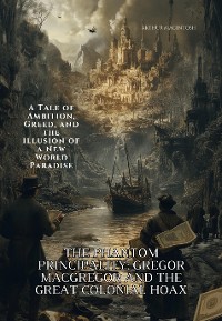 Cover The Phantom Principality: Gregor MacGregor and the Great Colonial Hoax