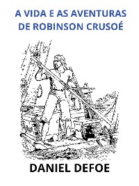 Cover A vida e as aventuras de Robinson Crusoé (Traduzido)