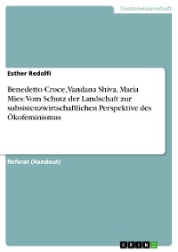 Cover Benedetto Croce, Vandana Shiva, Maria Mies: Vom Schutz der Landschaft zur subsistenzwirtschaftlichen Perspektive des Ökofeminismus