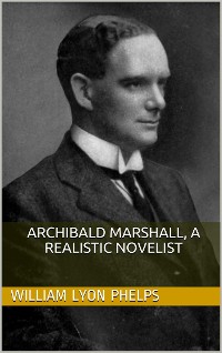 Cover Archibald Marshall, a Realistic Novelist