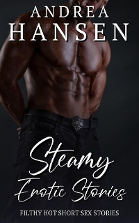 Cover Steamy Erotic Stories - Filthy Hot Short Sex Stories