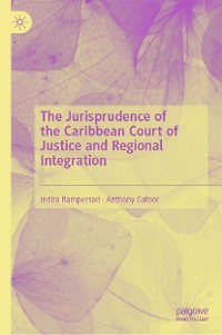 Cover The Jurisprudence of the Caribbean Court of Justice and Regional Integration