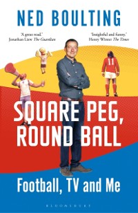 Cover Square Peg, Round Ball: Football, TV and Me