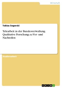 Cover Telearbeit in der Bundesverwaltung. Qualitative Forschung zu Vor- und Nachteilen