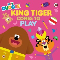Cover Hey Duggee: King Tiger Comes to Play