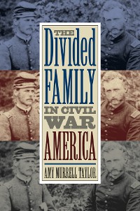 Cover The Divided Family in Civil War America