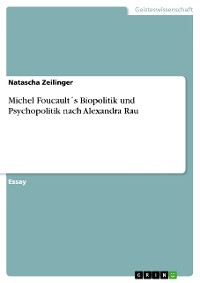 Cover Michel Foucault´s Biopolitik und Psychopolitik nach Alexandra Rau