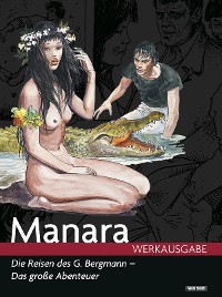 Cover Milo Manara Werkausgabe - Die Reisen des G. Bergmann - das große Abenteuer