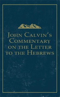 Cover John Calvin's Commentary on the Letter to the Hebrews