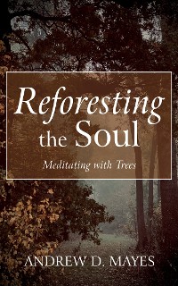 Cover Reforesting the Soul