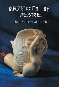 Cover Objects of Desire - The Eroticism of Touch