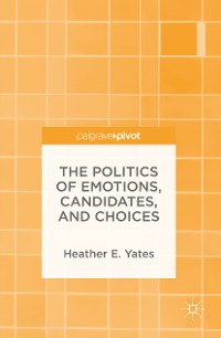 Cover The Politics of Emotions, Candidates, and Choices