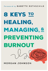 Cover 8 Keys to Managing, Healing, and Preventing Burnout (8 Keys to Mental Health)