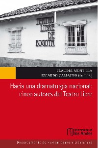 Cover Hacia una dramaturgia nacional: cinco autores del Teatro Libre