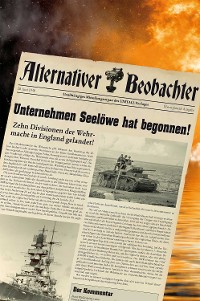 Cover Alternativer Beobachter: Unternehmen Seelöwe hat begonnen!